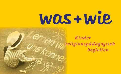 was + wie. Kinder religionspädagogisch begleiten