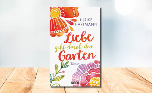 Ulrike Hartmann, »Liebe geht durch den Garten«