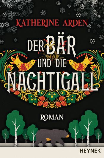 Bücherblog. Neuzugänge. Buchcover. Der Bär und die Nachtigall (Band 1) von Katherine Arden. Heyne Verlag.