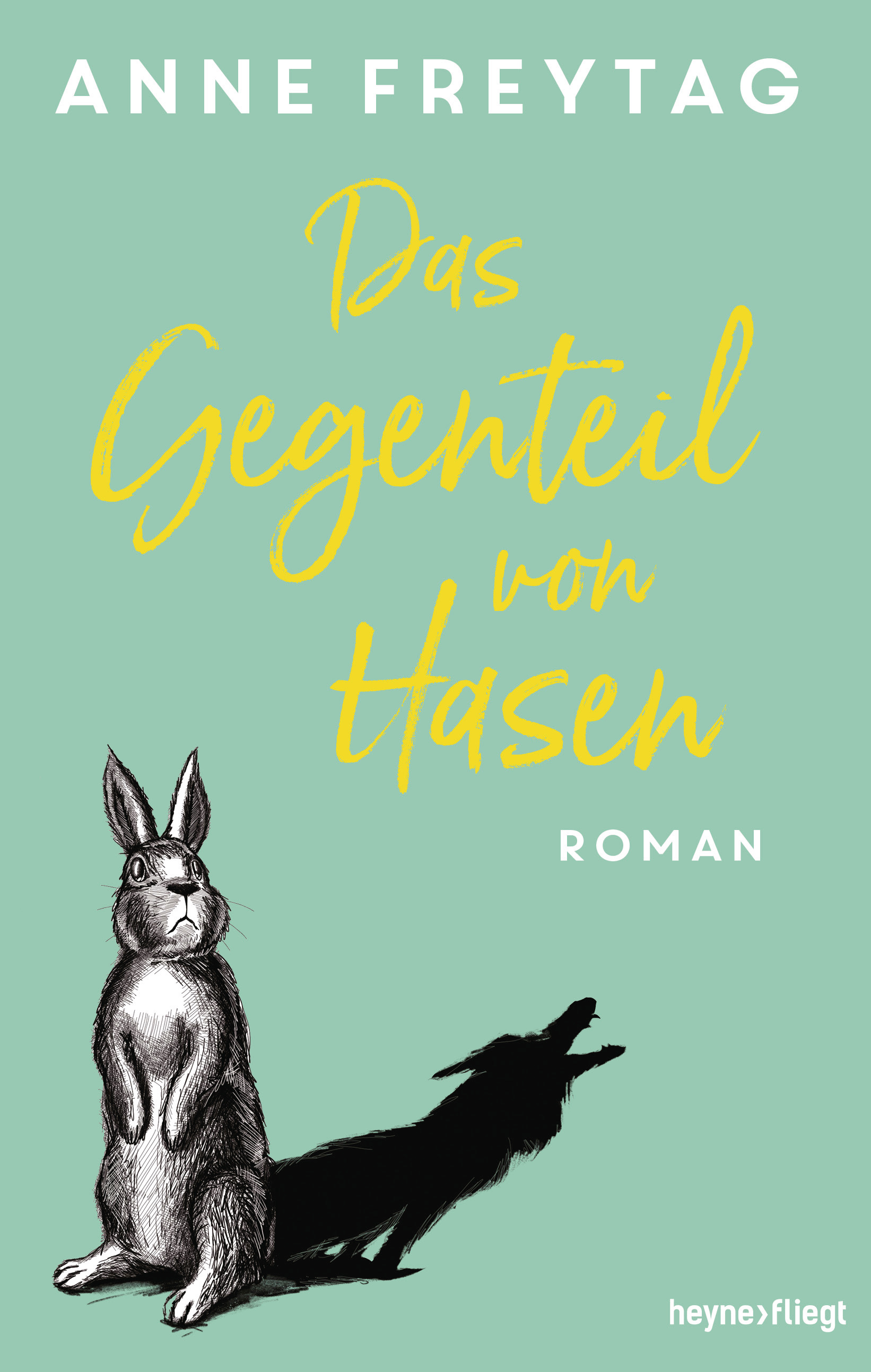 Anne Freytag: Das Gegenteil von Hasen. Heyne fliegt (eBook)